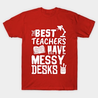 The Best Teachers Have Messy Desks T-Shirt